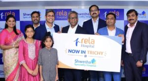 Rela Hospital Expands Its Reach – Brings World-Class Liver Disease Management & Transplantation Services to Trichy